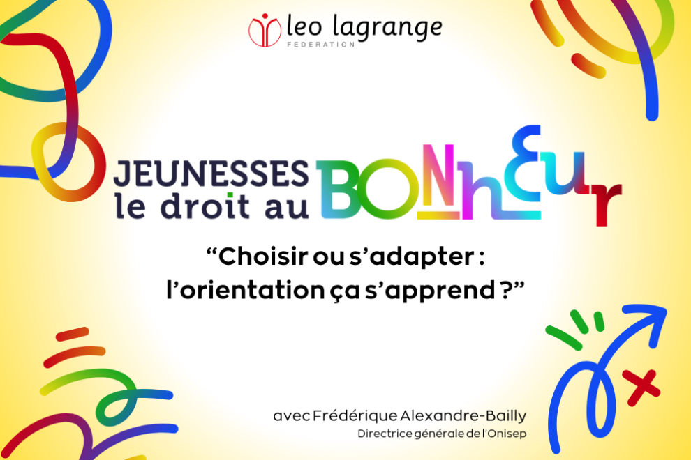 Le 23 mai 2024, la fédération Léo Lagrange a organisé un webinaire "Choisir ou s'adapter : l'orientation ça s'apprend ?" avec Frédérique Alexandre-Bailly, directrice générale de l'Onisep